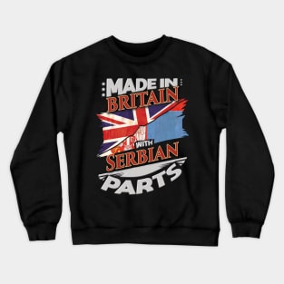 Made In Britain With Serbian Parts - Gift for Serbian From Serbia Crewneck Sweatshirt